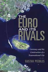 The Euro and Its Rivals : Currency and the Construction of a Transnational City
