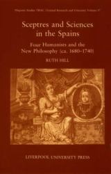 Sceptres and Sciences in the Spains : Four Humanists and the New Philosophy, C 1680-1740