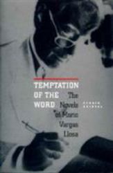 Temptation of the Word : The Novels of Mario Vargas Llosa