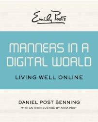 Emily Post's Manners in a Digital World : Living Well Online