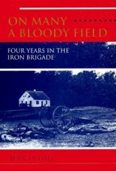 On Many a Bloody Field : Four Years in the Iron Brigade