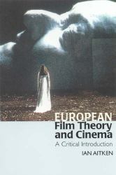 European Film Theory and Cinema : A Critical Introduction