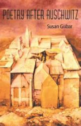 Poetry after Auschwitz : Remembering What One Never Knew