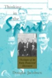 Thinking in the Spirit : Theologies of the Early Pentecostal Movement