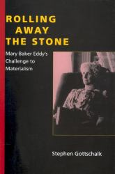 Rolling Away the Stone : Mary Baker Eddy's Challenge to Materialism