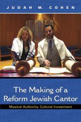 The Making of a Reform Jewish Cantor : Musical Authority, Cultural Investment