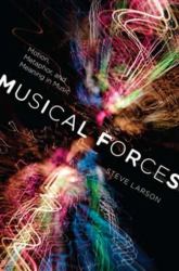 Musical Forces : Motion, Metaphor, and Meaning in Music