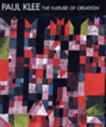 Paul Klee : The Nature of Creation: Works 1914-1940