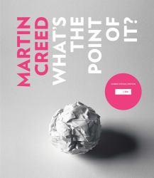 Martin Creed: What's the Point of It?