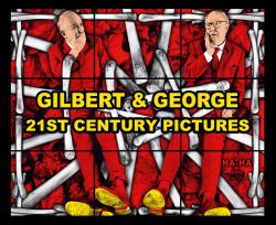 Gilbert and George: 21st Century Pictures