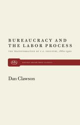 Bureaucracy and the Labor Process : The Transformation of U. S. Industry, 1860-1920