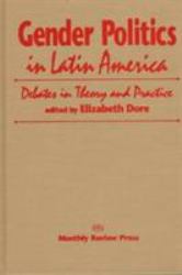 Gender Politics in Latin America : Debates in Theory and Practice