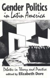 Gender Politics in Latin America : Debates in Theory and Practice