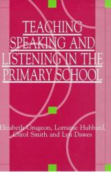 Teaching, Speaking, and Listening in the Primary School : Literacy Through Oracy