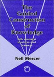 The Guided Construction of Knowledge : Talk Amongst Teachers and Learners