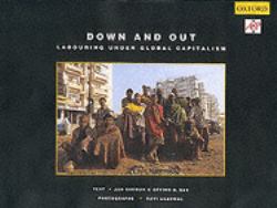 Down and Out : Labouring under Global Capitalism