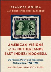 American Visions of the Netherlands East Indies/Indonesia : US Foreign Policy and Indonesian Nationalism 1920-1949