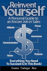 Reinvent Yourself : A Personal Guide to an Encore Job in Sales