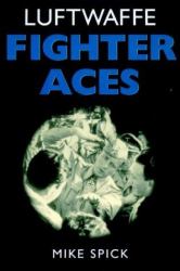 Luftwaffe Fighter Aces : The Jagdflieger and Their Combat Techniques