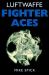 Luftwaffe Fighter Aces : The Jagdflieger and Their Combat Techniques