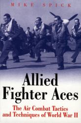 Allied Fighter Aces : The Air Combat Tactics and Techniques of World War II