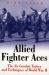 Allied Fighter Aces : The Air Combat Tactics and Techniques of World War II