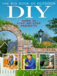 The Big Book of Outdoor Diy : Over 75 Step-by-Step Projects