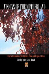Visions of the Motherland : A Poetic Celebration of the Cultures, Tribes and People of Africa