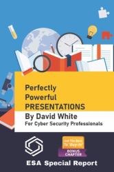 Perfectly Powerful Presentations : For Cyber Security Professionals