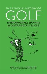 The Random History of Golf : Embarrassing Shanks and Outrageous Slices