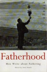Fatherhood : Men Write about Fathering
