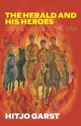 The Herald and His Heroes : Stories about the Báb