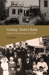 Visiting 'Abdu'L-Bahá : The Final Years, 1913-1921