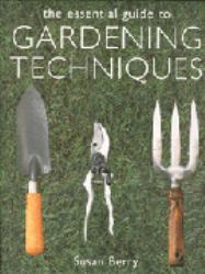 The Essential Guide to Gardening Techniques