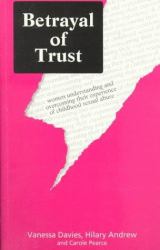 Betrayal of Trust : Women Understanding and Overcoming Their Experience of Childhood Sexual Abuse