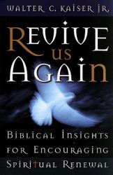 Revive Us Again : Biblical Insights for Encouraging Spiritual Renewal