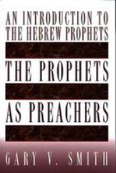 The Prophets As Preachers : An Introduction to the Hebrew Prophets