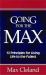 Going for the Max! : 12 Principles for Living Life to the Fullest