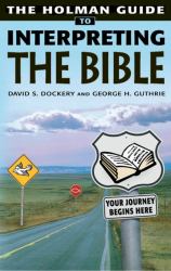 Holman Guide to Interpreting the Bible : How Do You Handle a Sharper Than Sharp Two-Edged Sword? Very Carefully