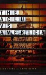 The ACLU vs. America : Exposing the Agenda to Redefine Moral Values