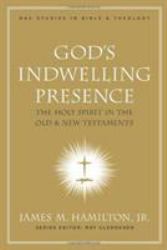 God's Indwelling Presence : The Holy Spirit in the Old and New Testaments