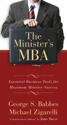 The Minister's MBA : Essential Business Tools for Maximum Ministry Success