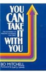 You Can Take It with You : The Excitement of Personal Witnessing for Christ