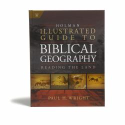Holman Illustrated Guide to Biblical Geography : Reading the Land