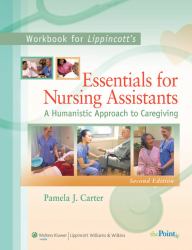 Workbook to Accompany Lippincott's Essentials for Nursing Assistants : A Humanistic Approach to Caregiving