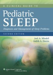 A Clinical Guide to Pediatric Sleep : Diagnosis and Management of Sleep Problems