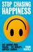 Stop Chasing Happiness : Life Lessons from Finland - the World's Happiest Country
