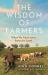 The Wisdom of Farmers : What We Can Learn from the Land