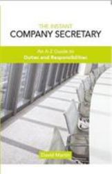 The Instant Company Secretary : An a-Z Guide to Duties and Responsibilities