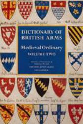 Dictionary of British Arms Vol. 2 : Medieval Ordinary